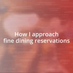 How I approach fine dining reservations