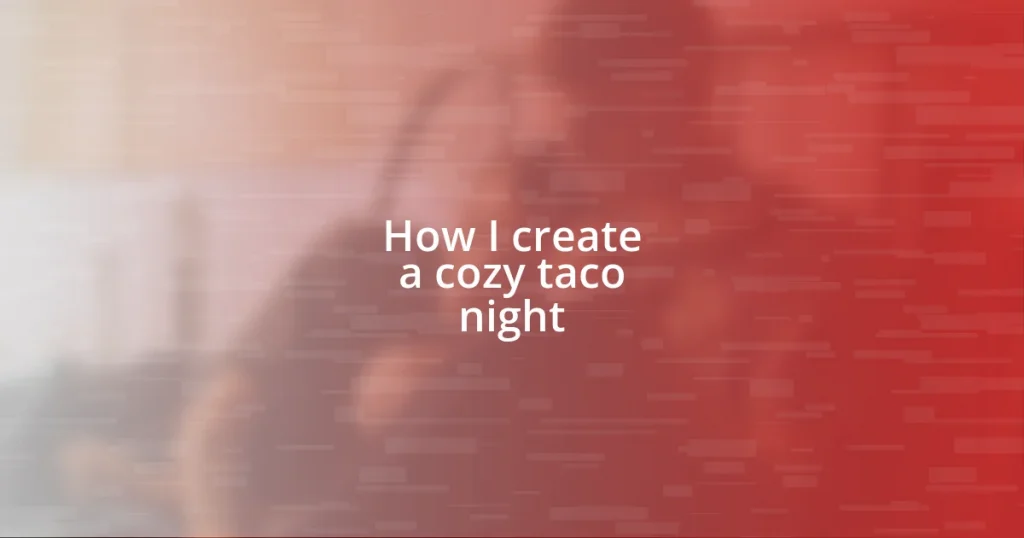 How I create a cozy taco night