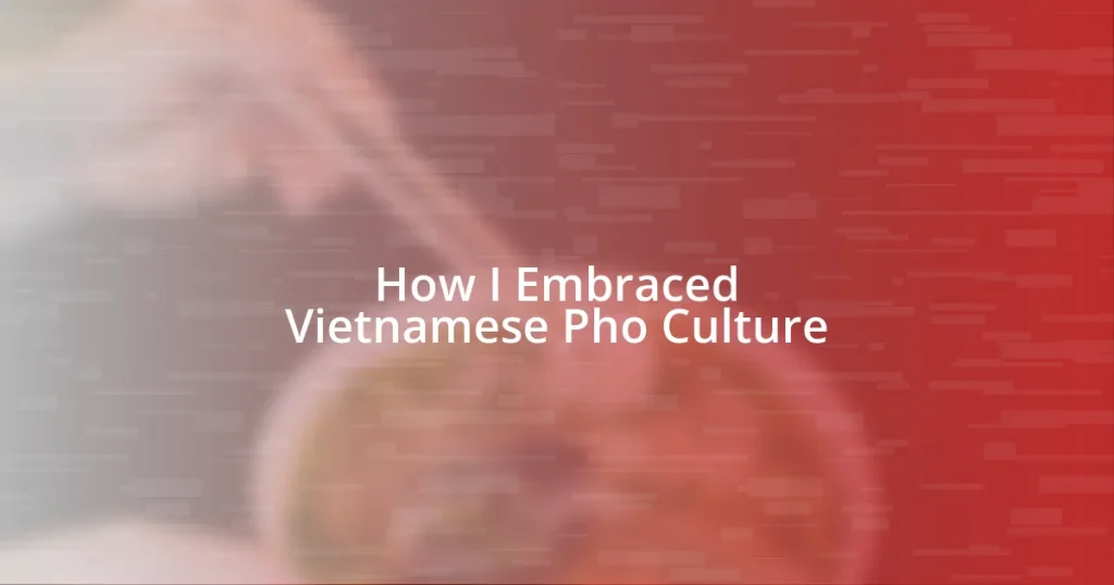 How I Embraced Vietnamese Pho Culture