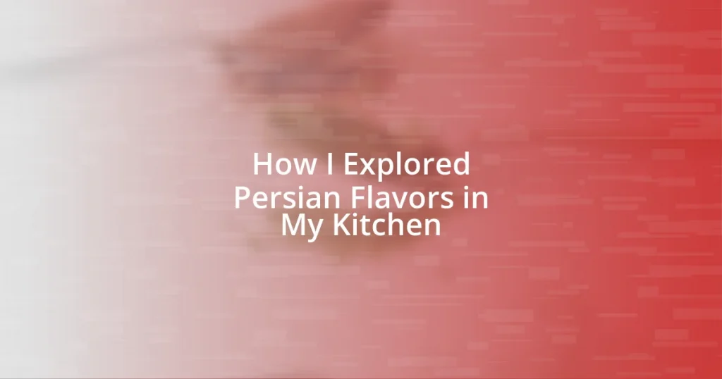 How I Explored Persian Flavors in My Kitchen