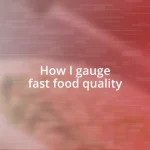 How I gauge fast food quality