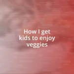 How I get kids to enjoy veggies