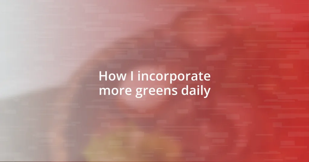 How I incorporate more greens daily