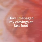 How I managed my cravings at fast food