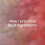 How I prioritize local ingredients