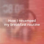 How I revamped my breakfast routine