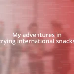 My adventures in trying international snacks