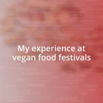 My experience at vegan food festivals