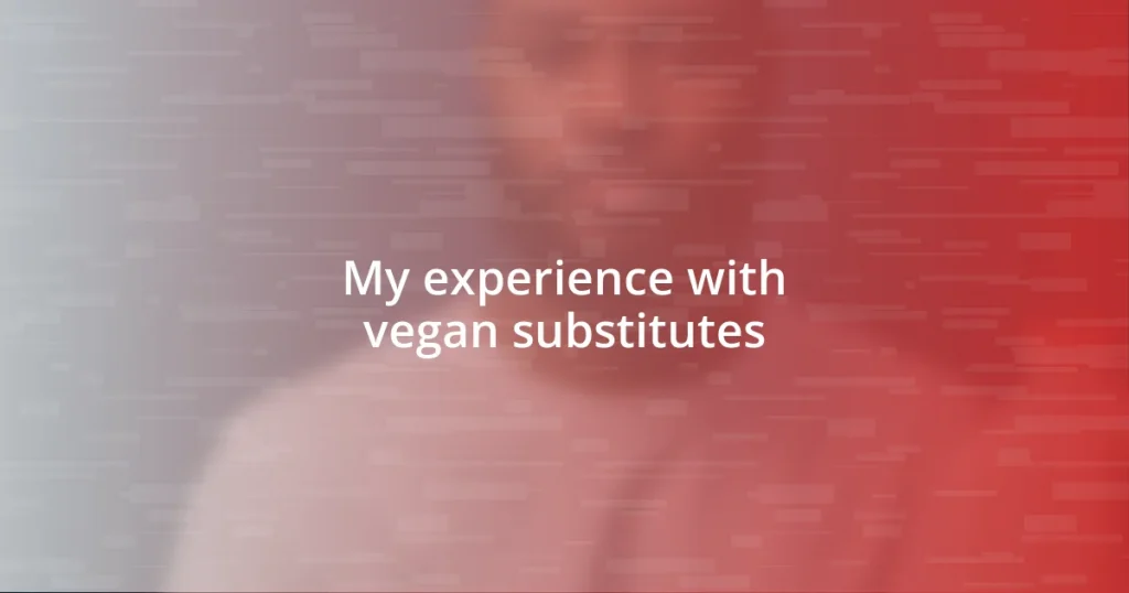 My experience with vegan substitutes