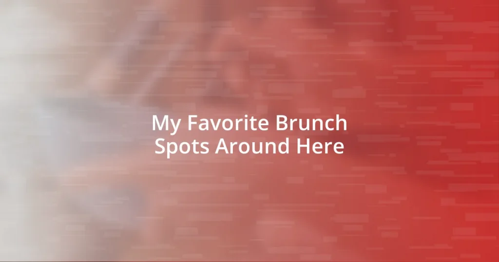 My Favorite Brunch Spots Around Here