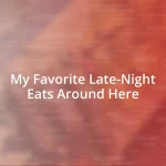 My Favorite Late-Night Eats Around Here