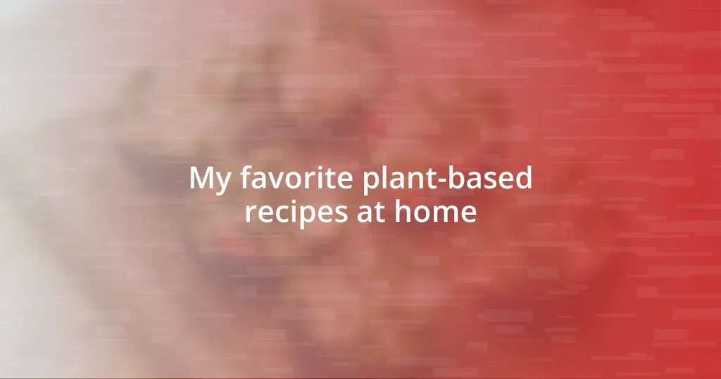 My favorite plant-based recipes at home