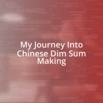 My Journey Into Chinese Dim Sum Making