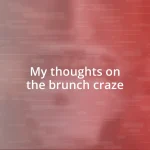 My thoughts on the brunch craze