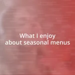 What I enjoy about seasonal menus