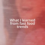 What I learned from fast food trends