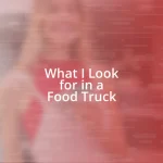 What I Look for in a Food Truck