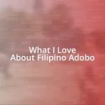 What I Love About Filipino Adobo