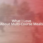 What I Love About Multi-Course Meals