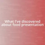 What I’ve discovered about food presentation