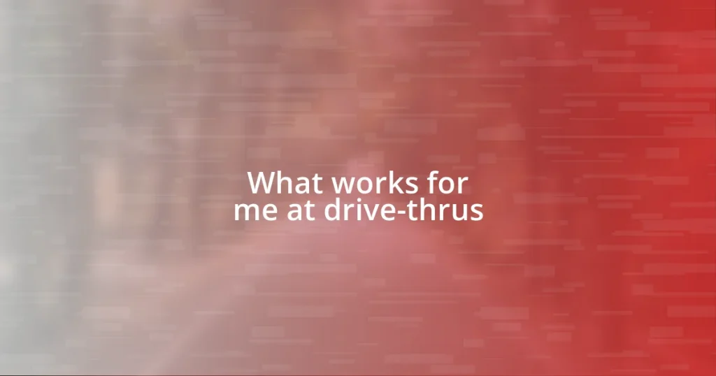 What works for me at drive-thrus