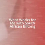 What Works for Me with South African Biltong