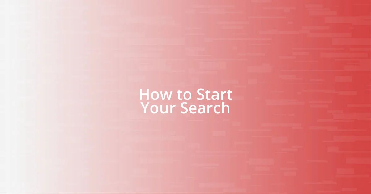 How to Start Your Search