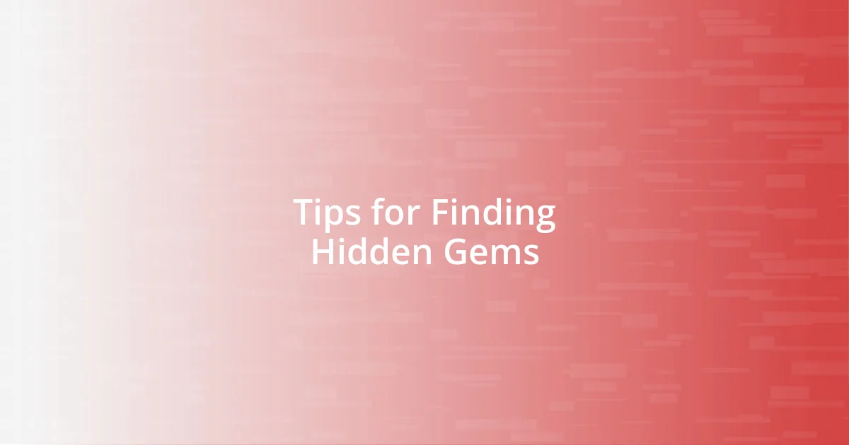 Tips for Finding Hidden Gems