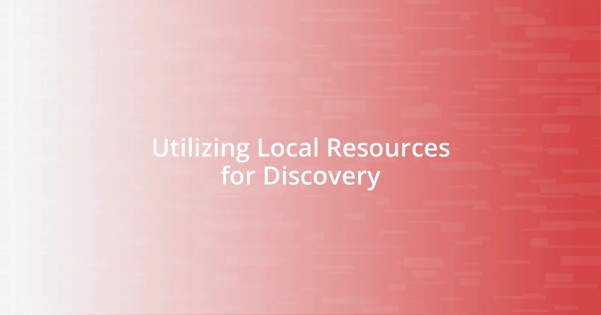 Utilizing Local Resources for Discovery