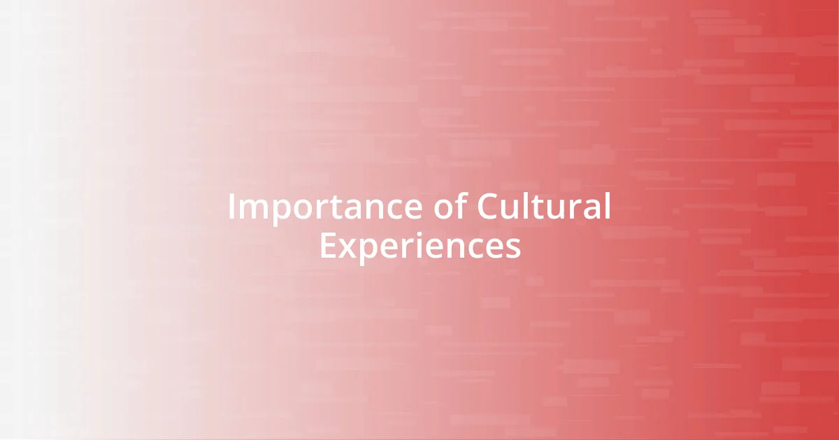 Importance of Cultural Experiences