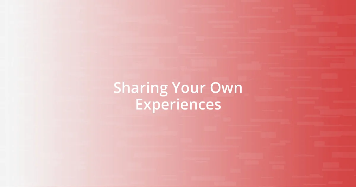 Sharing Your Own Experiences