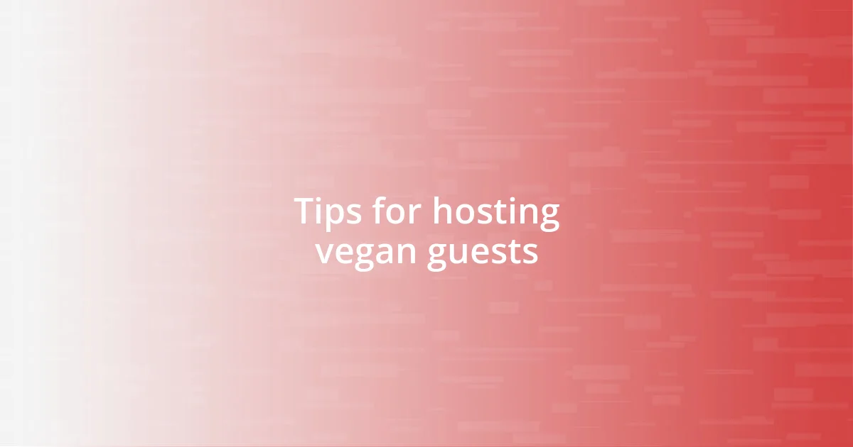 Tips for hosting vegan guests