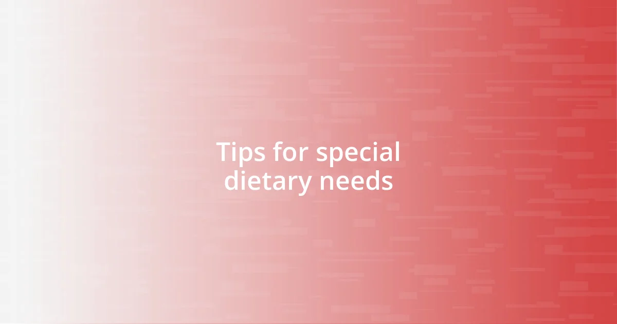 Tips for special dietary needs