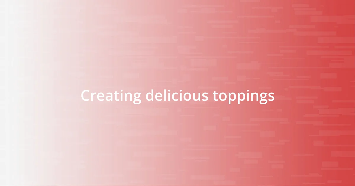 Creating delicious toppings