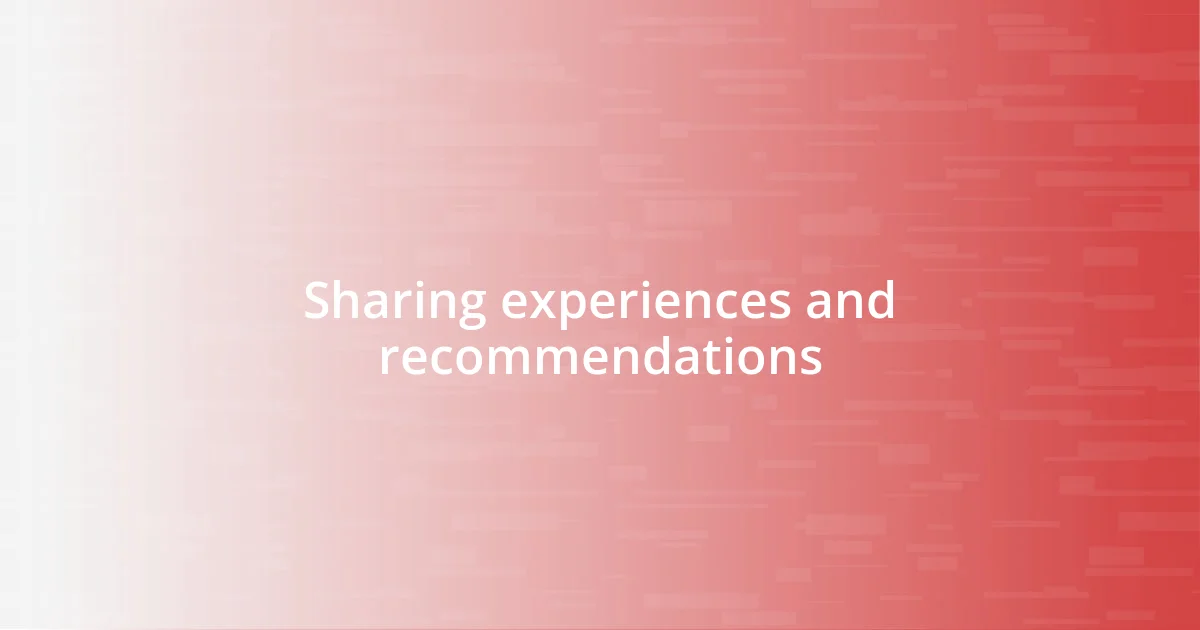 Sharing experiences and recommendations