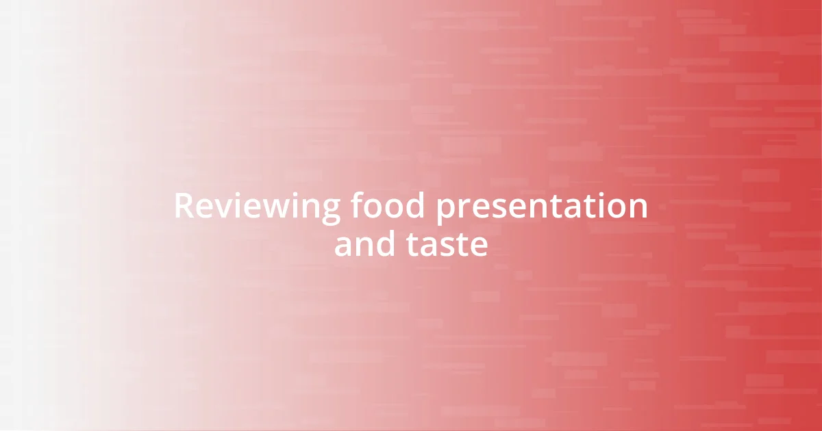 Reviewing food presentation and taste