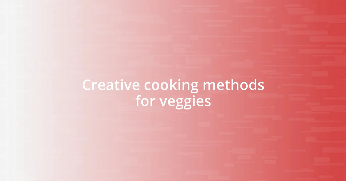 Creative cooking methods for veggies