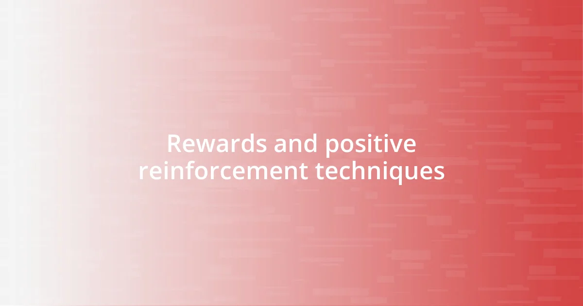 Rewards and positive reinforcement techniques