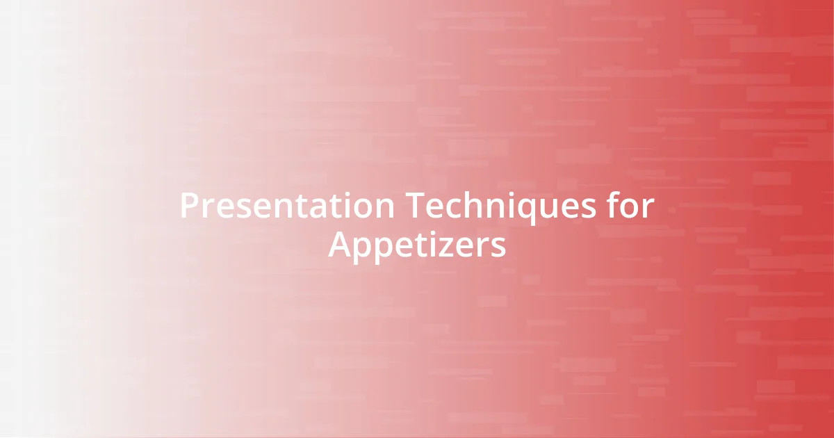 Presentation Techniques for Appetizers