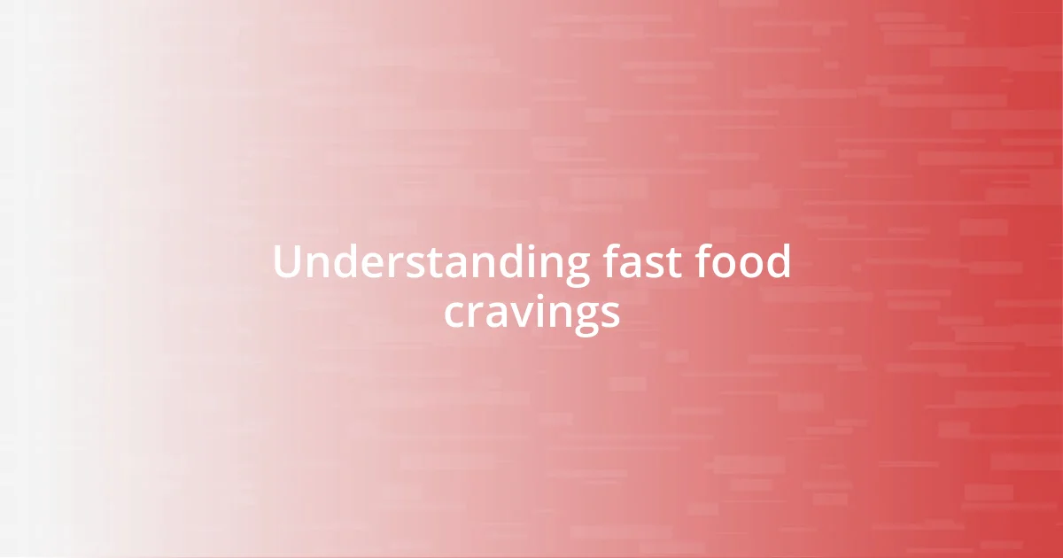 Understanding fast food cravings