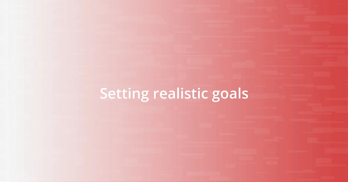 Setting realistic goals