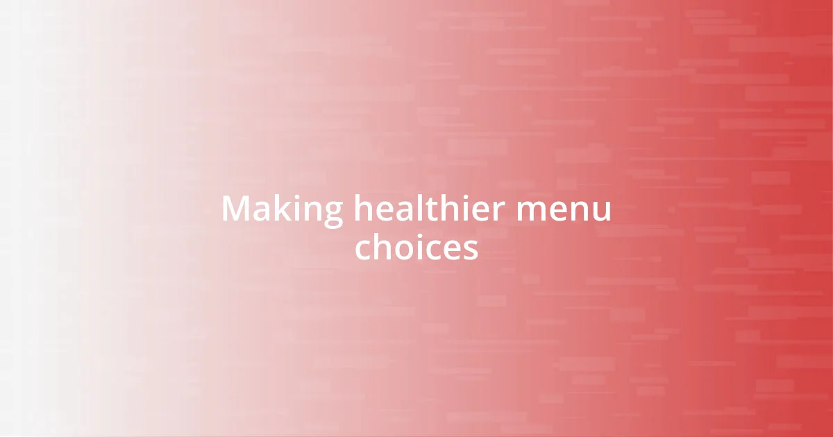 Making healthier menu choices