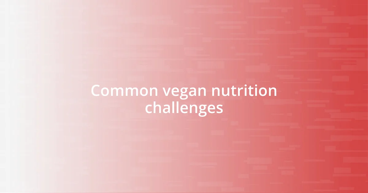 Common vegan nutrition challenges