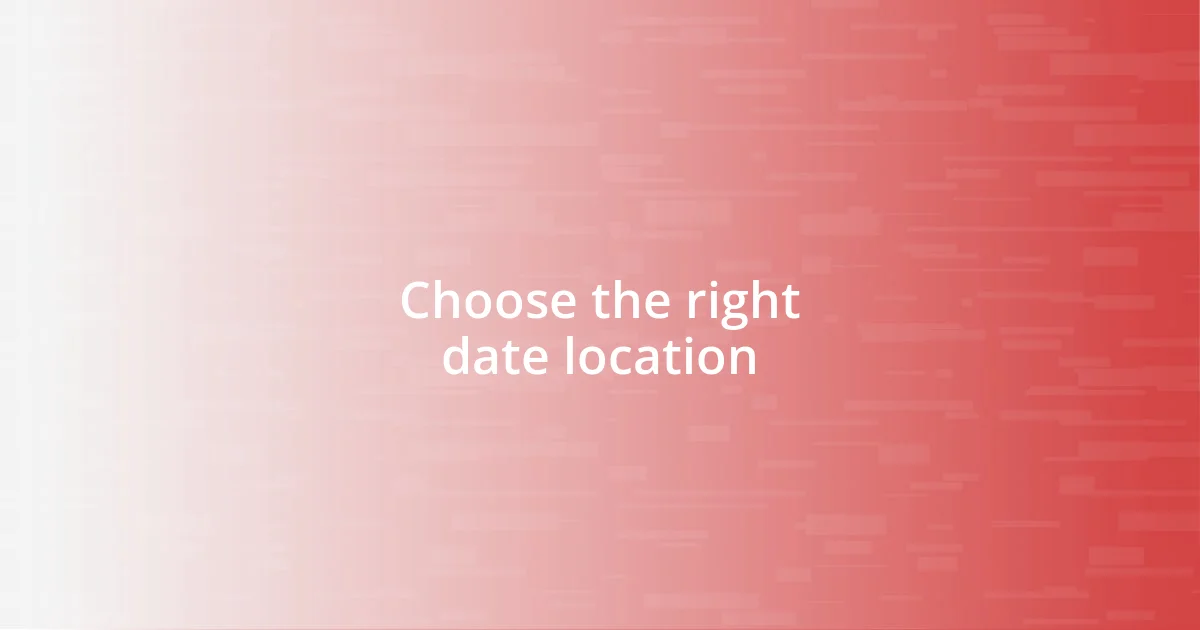 Choose the right date location