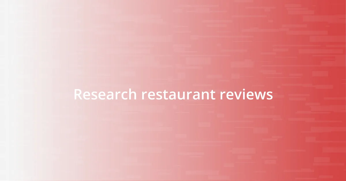 Research restaurant reviews