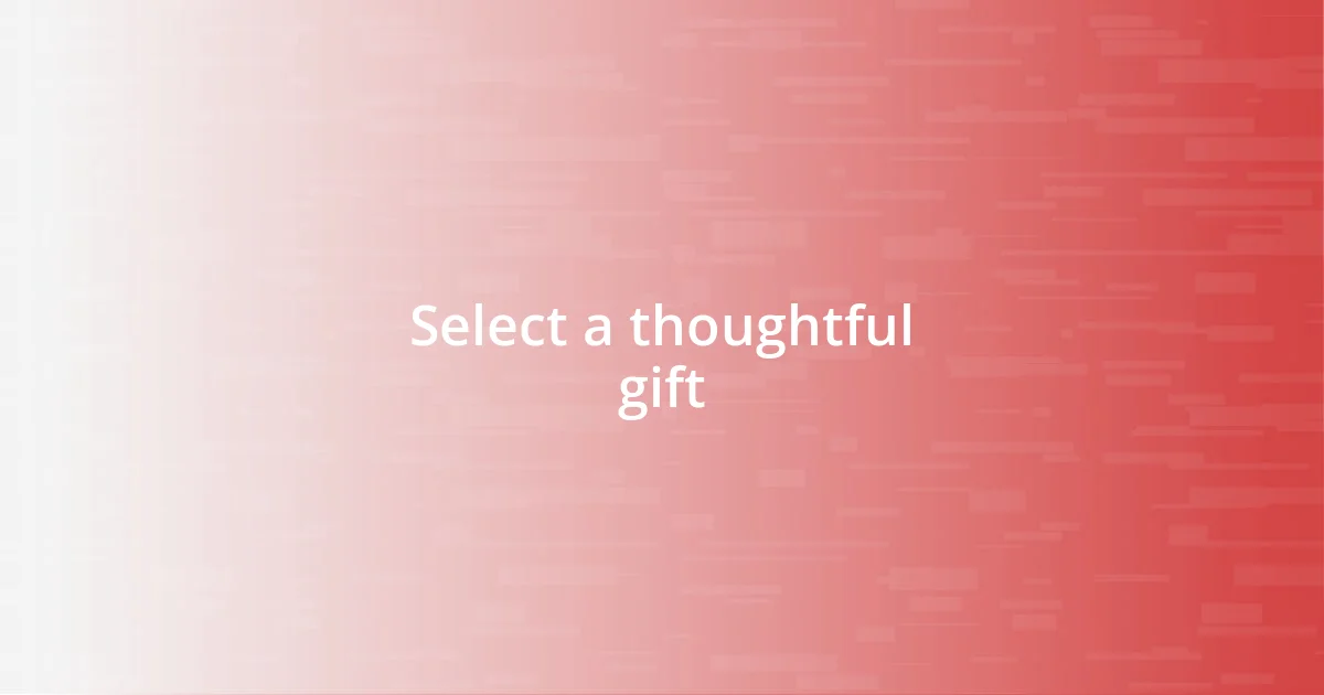 Select a thoughtful gift