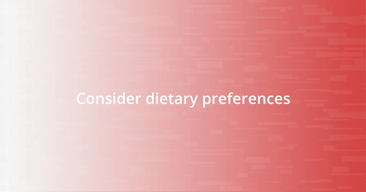 Consider dietary preferences