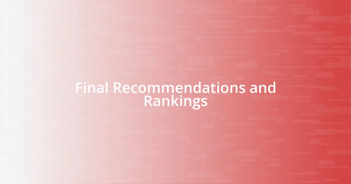 Final Recommendations and Rankings