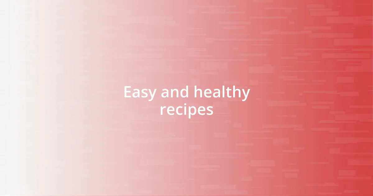 Easy and healthy recipes