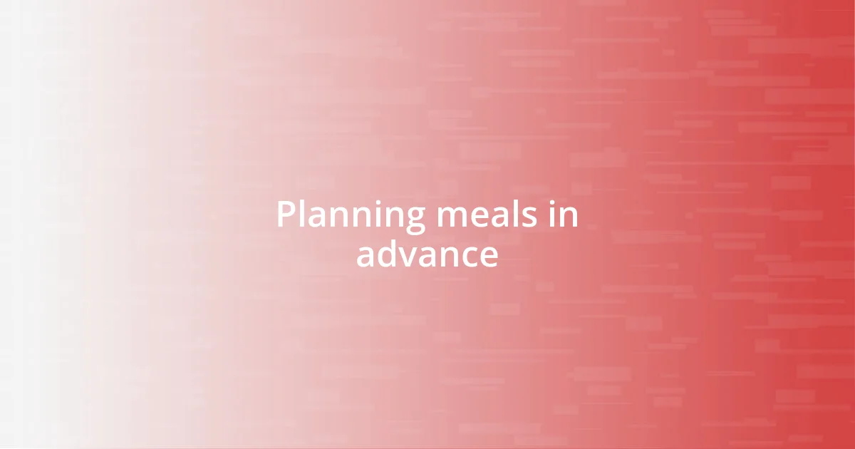 Planning meals in advance